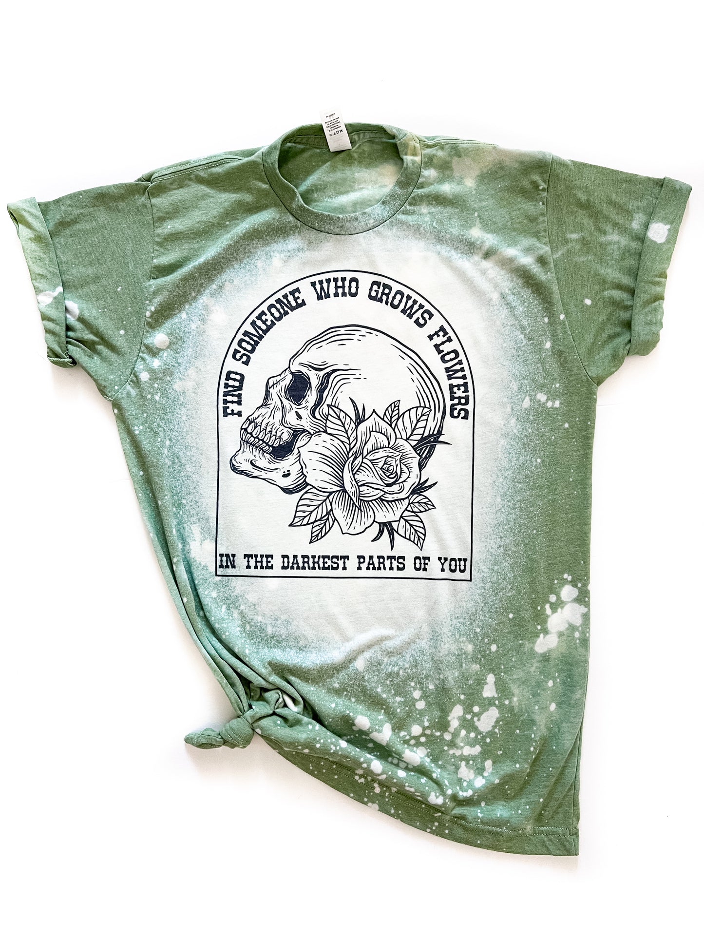 Find Someone Who Grows Flowers In The Darkest Parts of You Bleached Tee