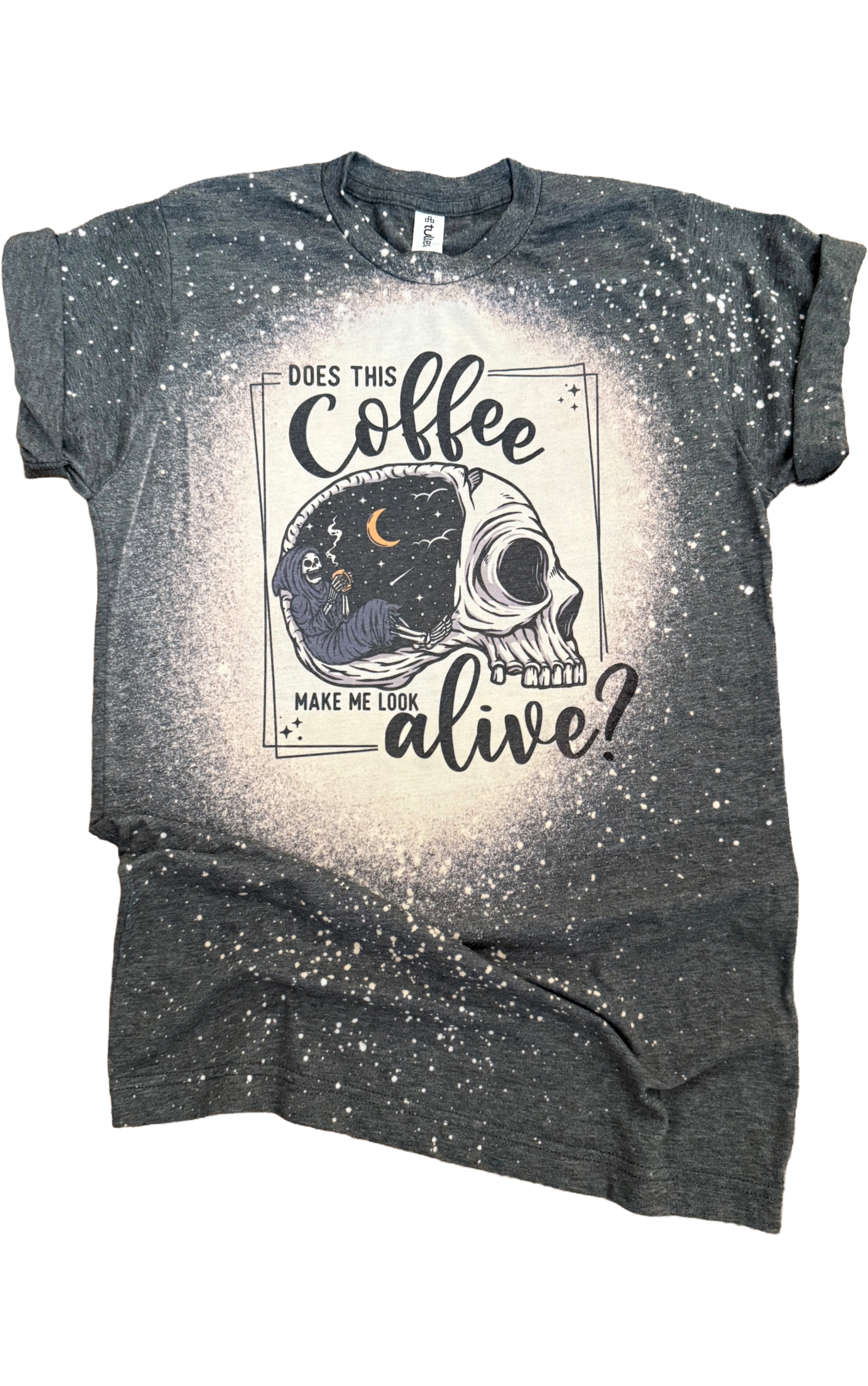 Does This Coffee Make Me Look Alive Bleached Tee