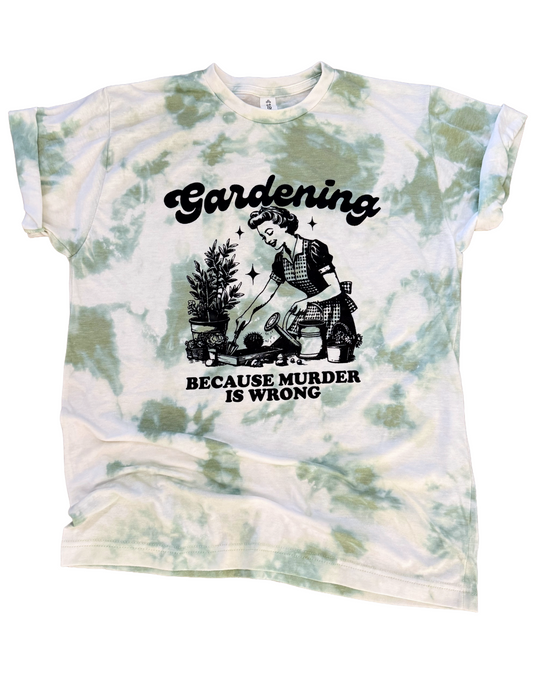 Gardening Because M*rder is Wrong Tie Dye Tee