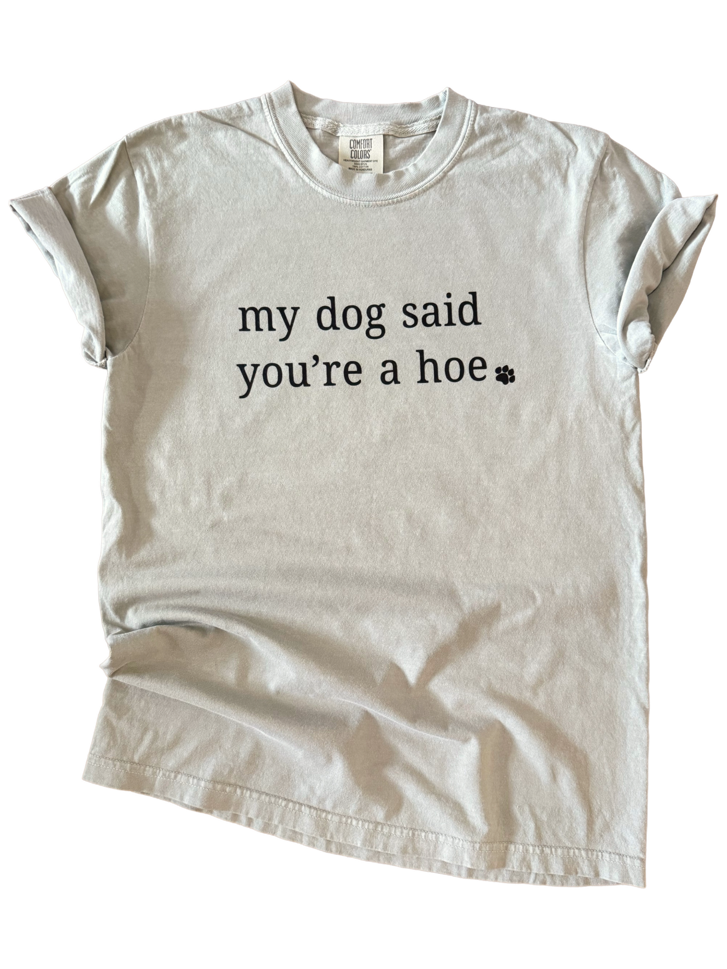 My Dog Said You’re a Hoe – Sarcastic Dog Parent Tee