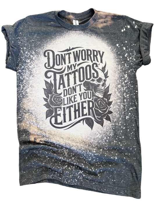 My Tattoos Don’t Like You Either – Bleached Tee