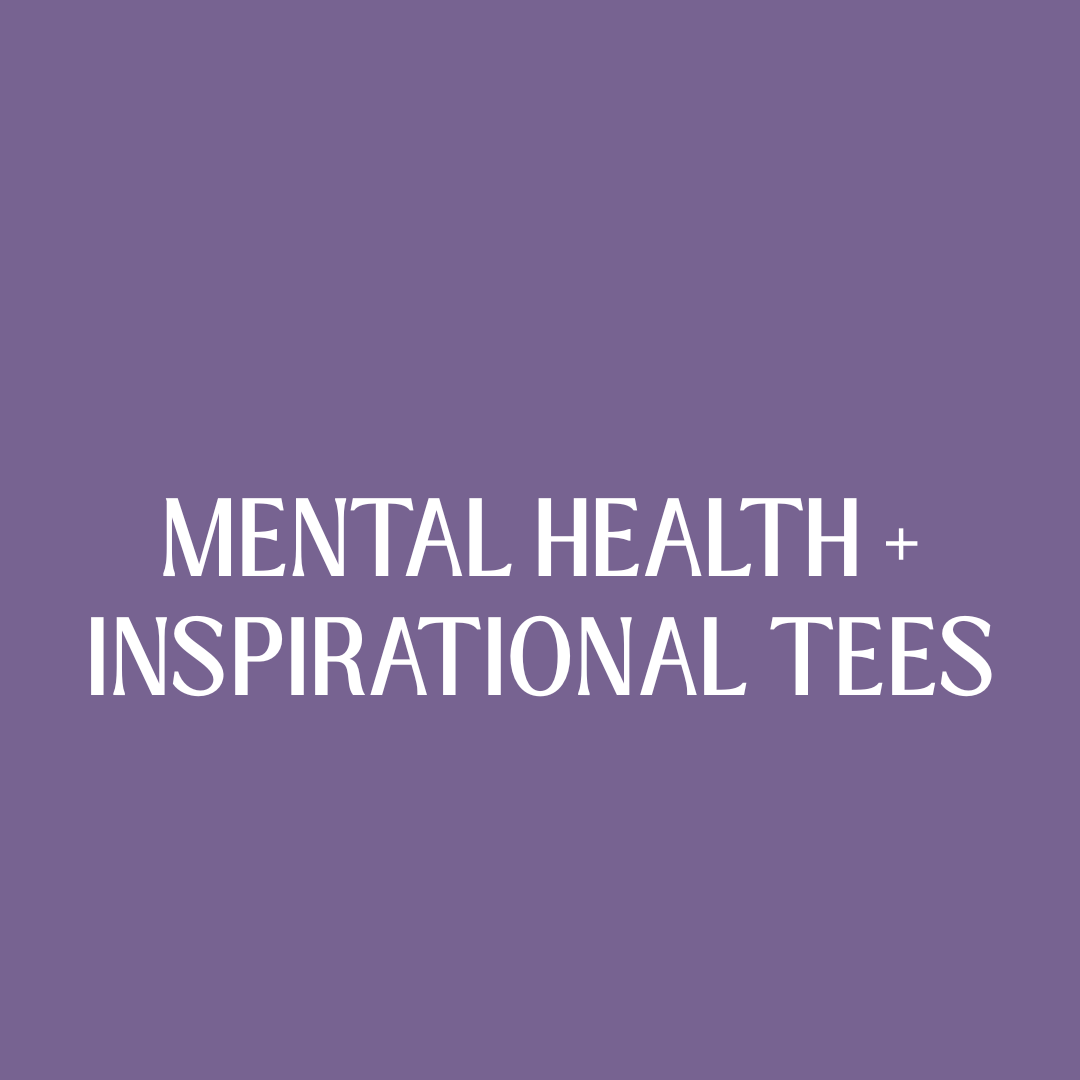 Mental Health + Inspirational Tees 💖