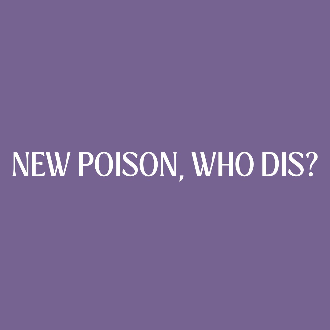 New Poison, Who Dis?