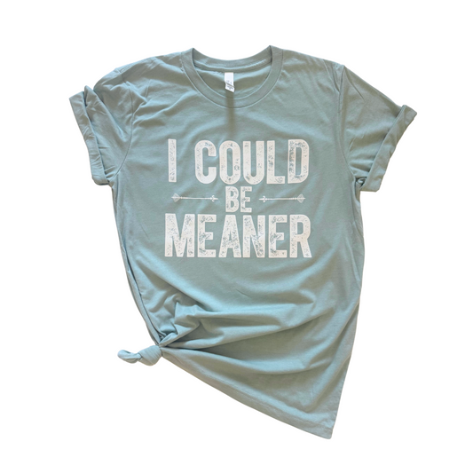 I Could Be Meaner Graphic Tee