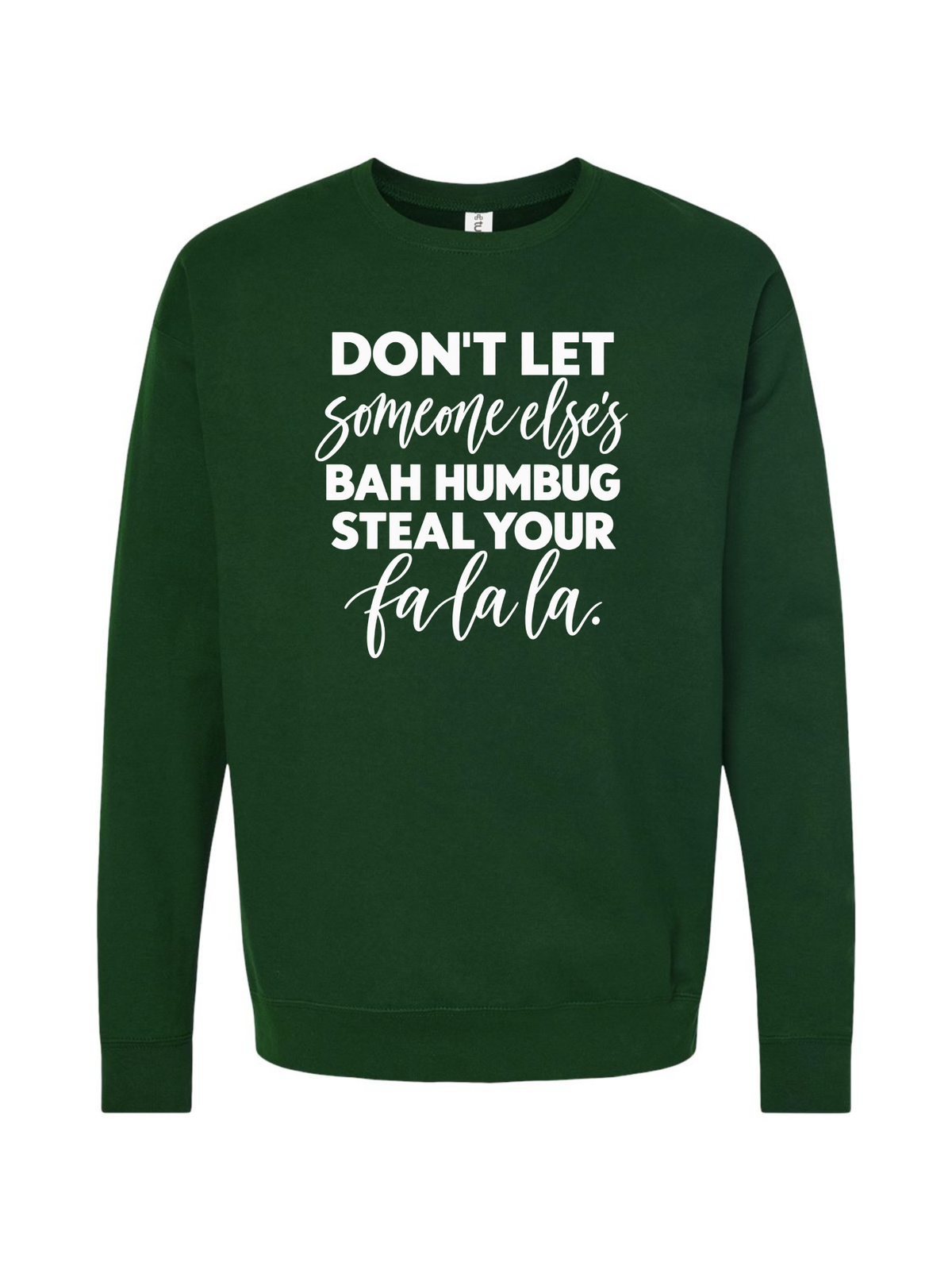 Don't Let Someone Else's Bah Humbug Steal Your Fa La La Christmas Graphic Crewneck Sweatshirt