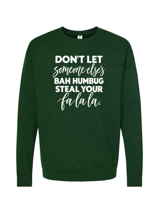 Don't Let Someone Else's Bah Humbug Steal Your Fa La La Christmas Graphic Crewneck Sweatshirt