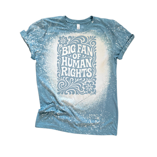 Big Fan of Human Rights - Bleached Tee ✨🩵