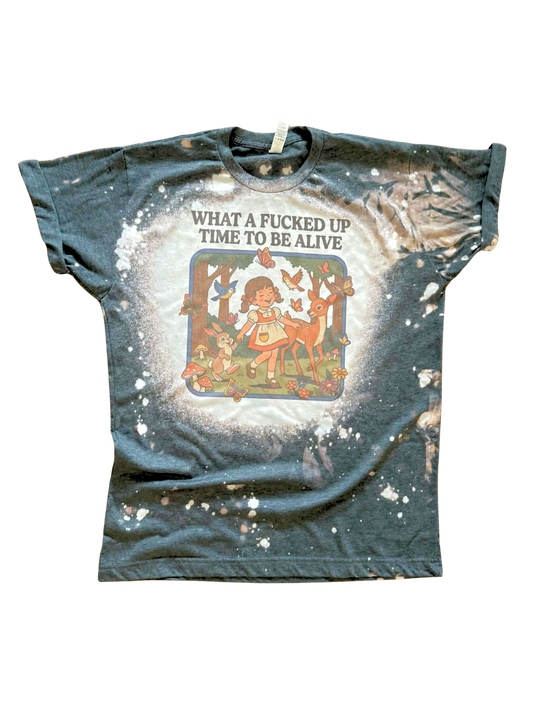 What a Fucked Up Time to Be Alive - Bleached Tee 🖤🌸