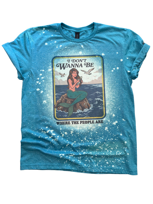 I Don’t Wanna Be Where the People Are - Bleached Tee 🧜‍♀️🌊