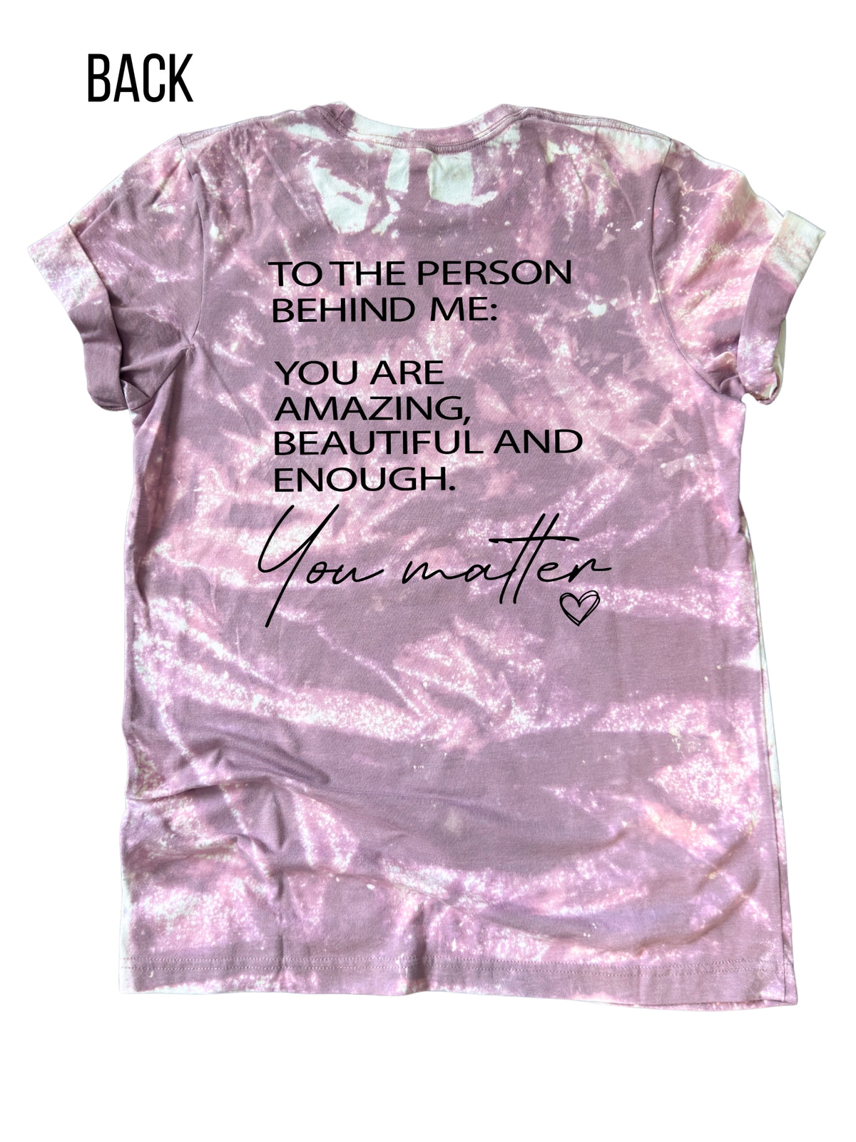 To The Person Behind Me You Matter - Tie Dye Tee