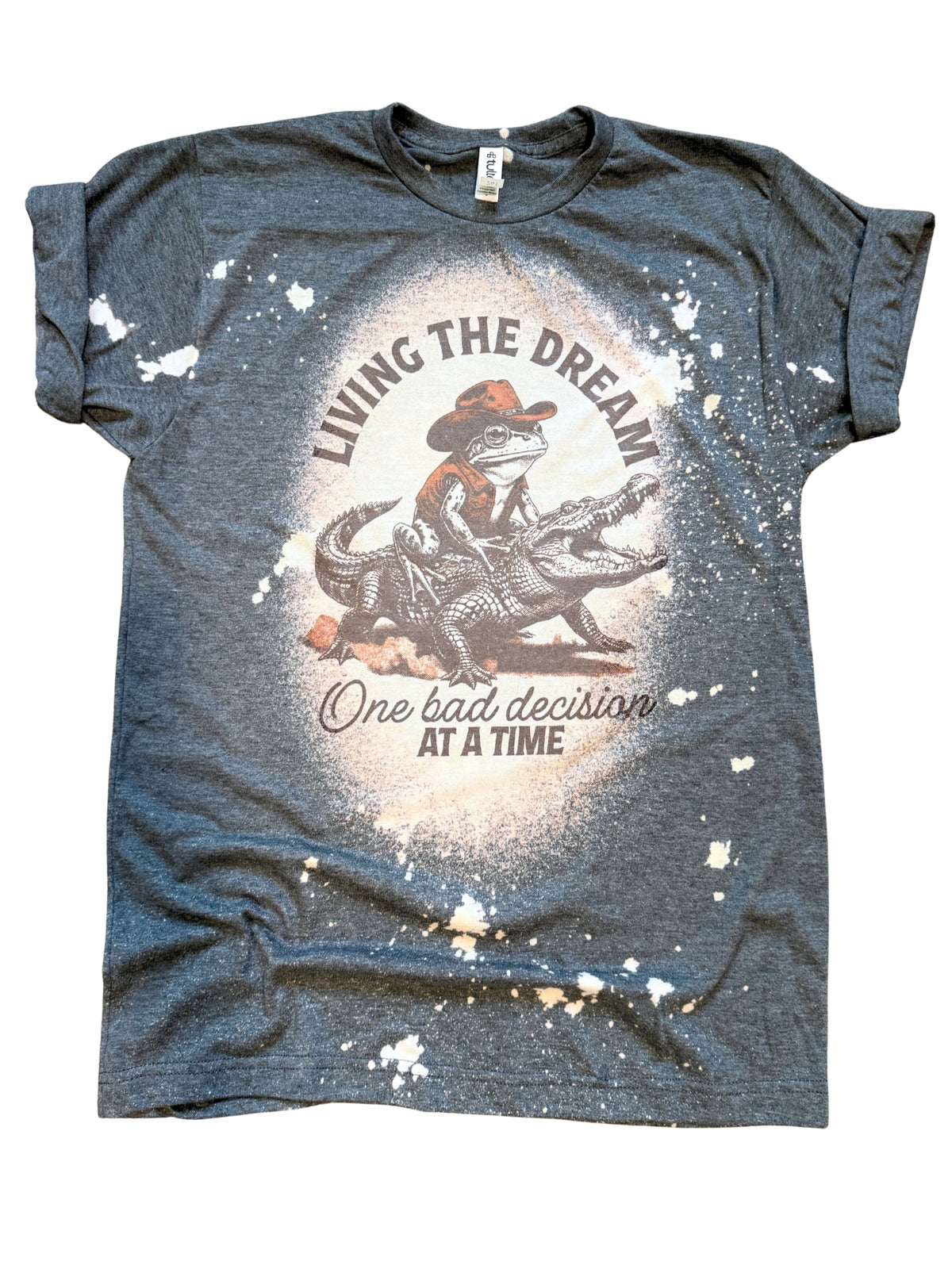 Living the Dream One Bad Decision at a Time - Frog Bleached Tee
