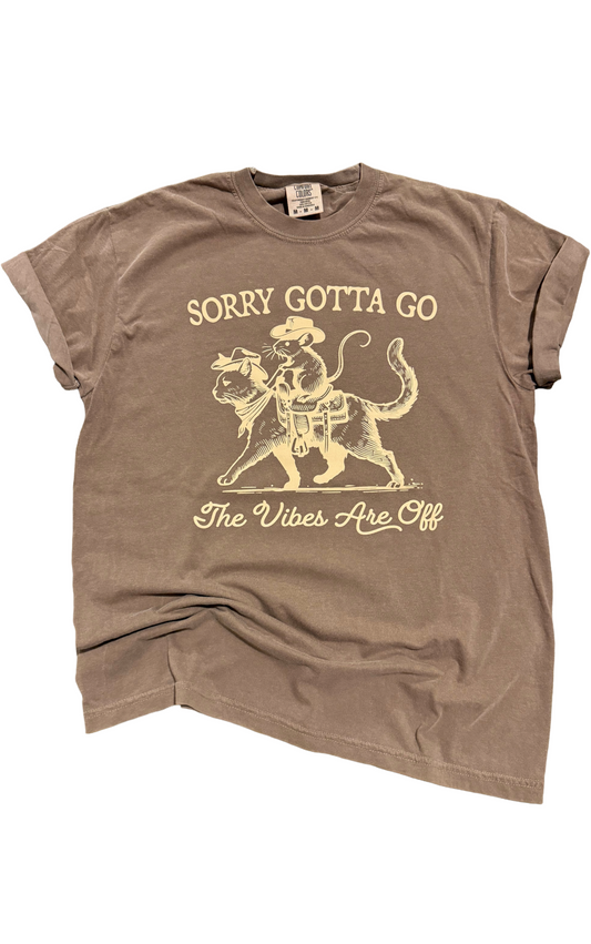 Sorry Gotta Go Tee
