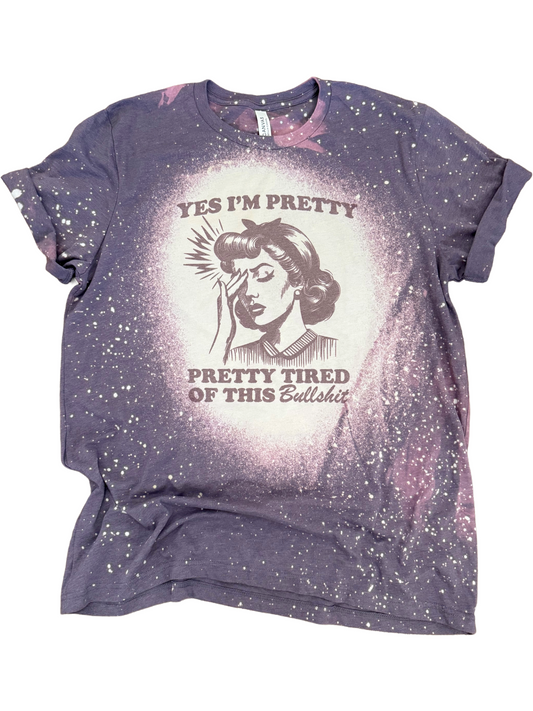 Pretty Tired of This Bullsh*t Bleached Tee