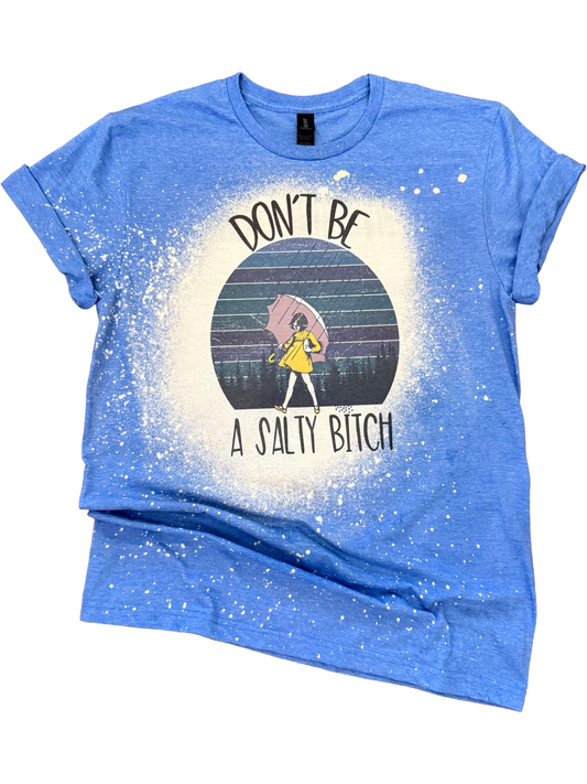 Don't Be A Salty B*tch Bleached Tee