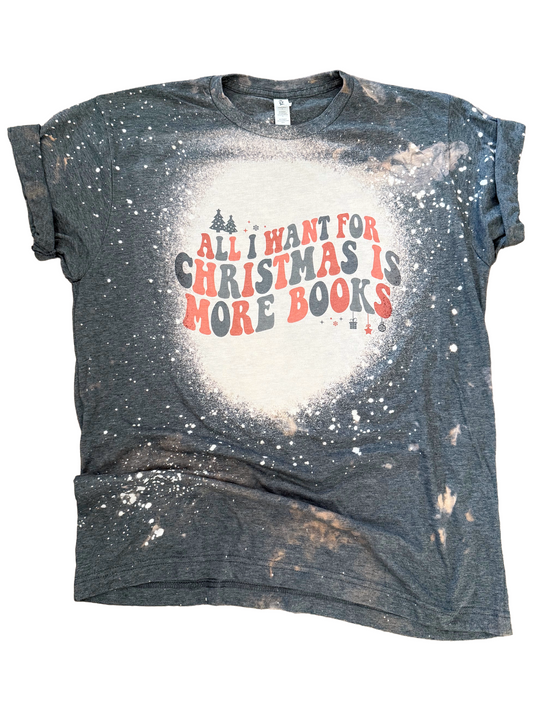 All I Want for Christmas Is More Books Bleached Tee