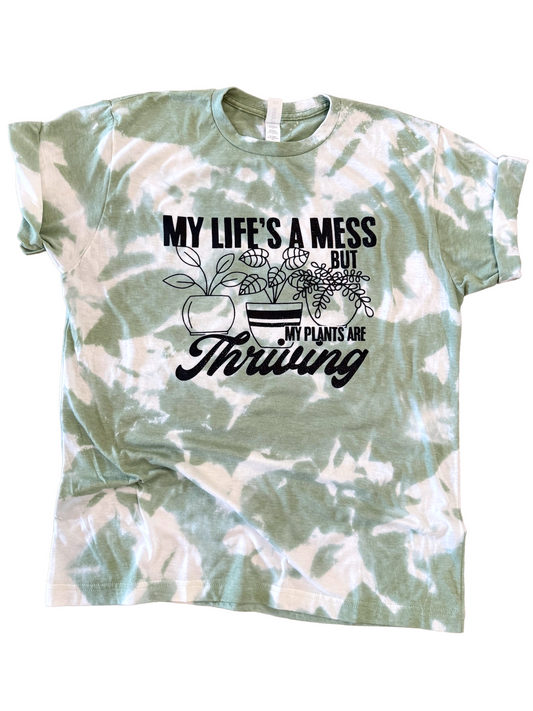 My Life Is a Mess But My Plants Are Thriving Tie-Dye Tee