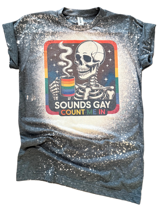 Sounds Gay, Count Me In Pride Bleached Tee