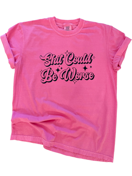 Shit Could Be Worse – Hot Pink Snarky Tee