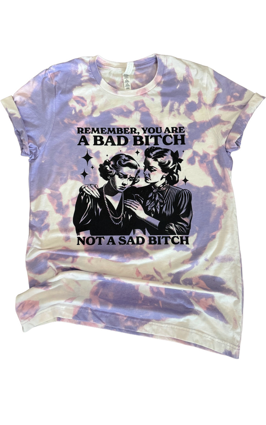 Bad B*tch, Not a Sad B*tch Tie-Dye Tee