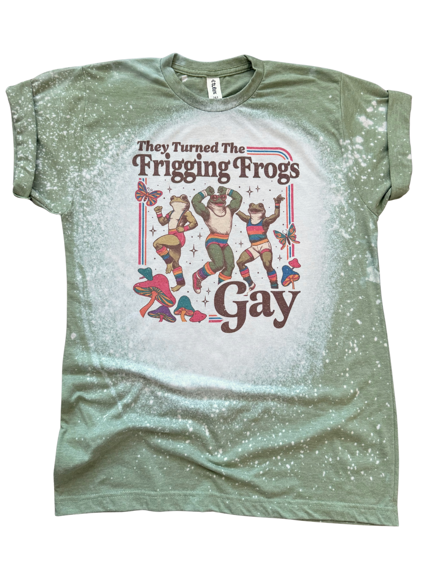 They Turned the Frigging Frogs Gay – Bleached Pride Tee