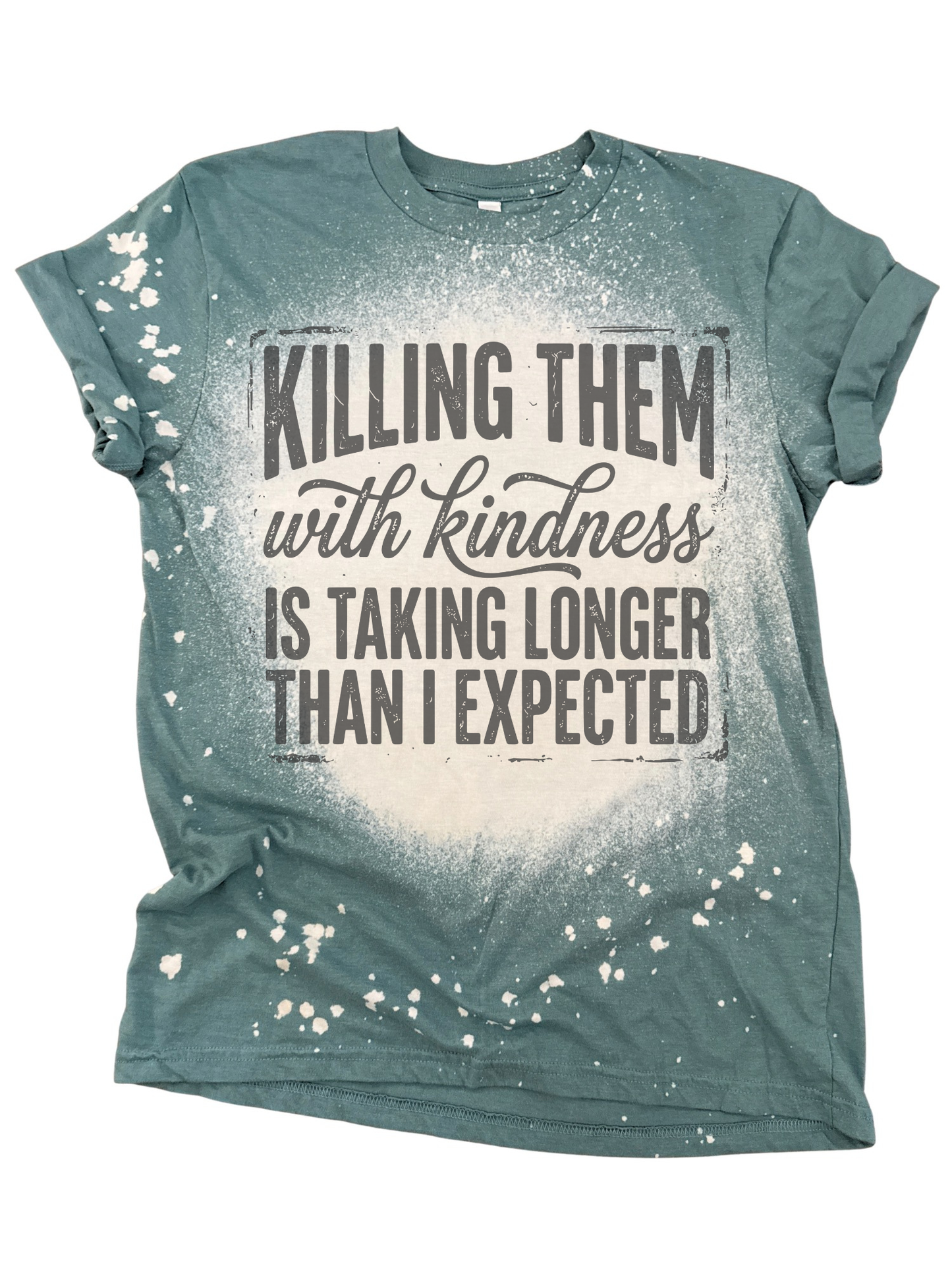 Killing Them With Kindness – Bleached Funny Tee ☠️