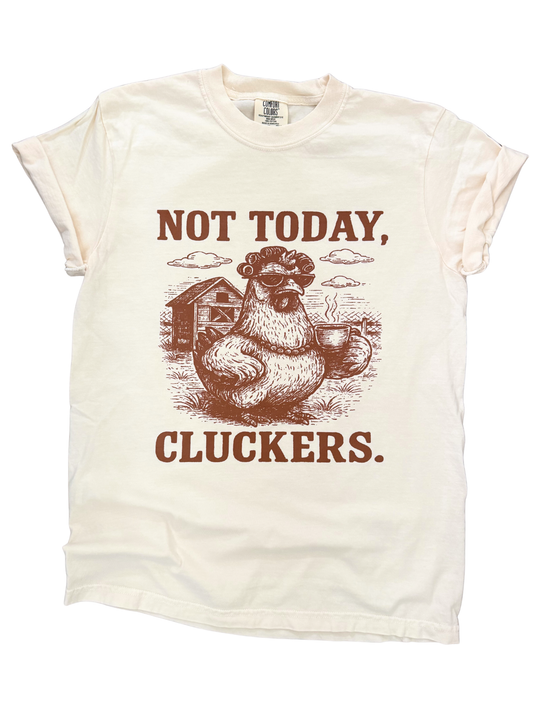 NOT TODAY, CLUCKERS – Sassy Chicken Tee