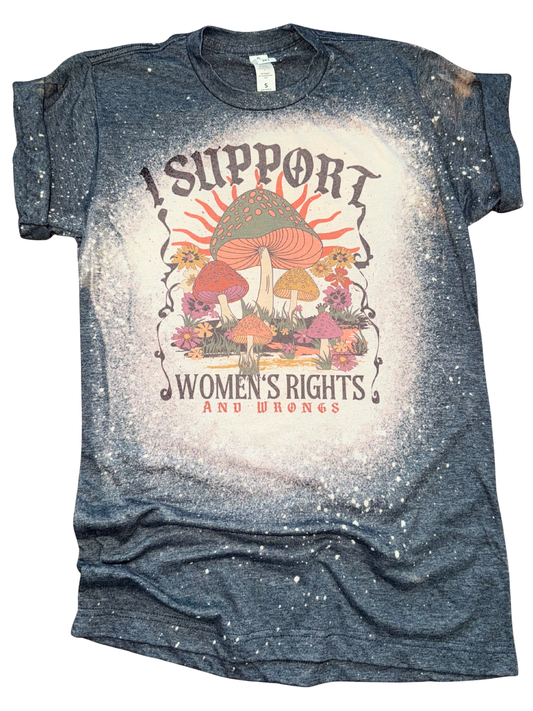 I Support Women’s Rights (and Wrongs) – Bleached Mushie Tee