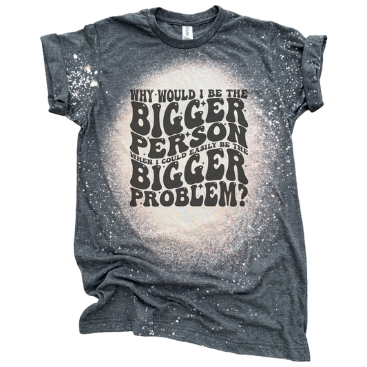 Bigger Problem – Bleached Graphic Tee 💥
