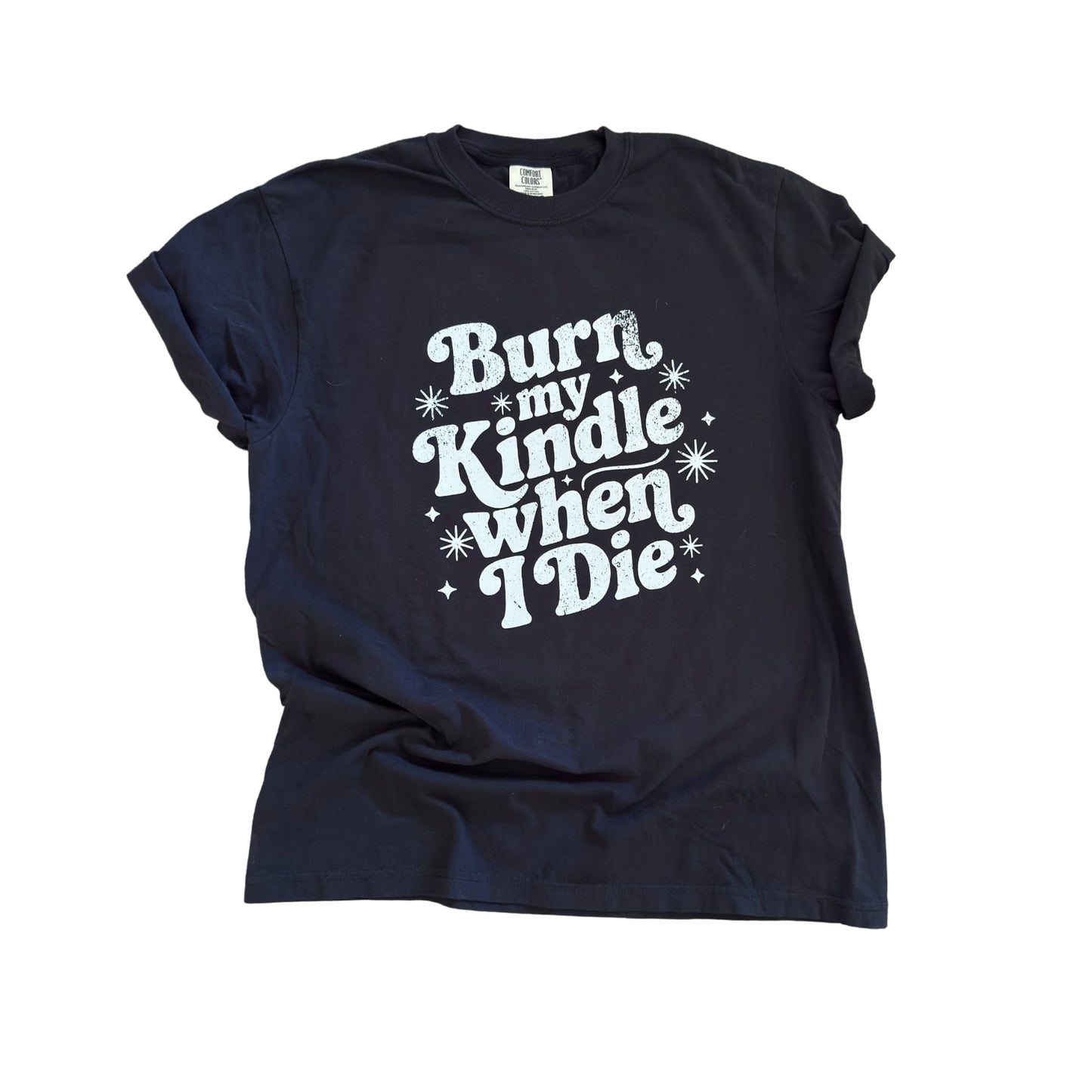 Burn My Kindle When I Die - Graphic Tee 📚🔥🖤