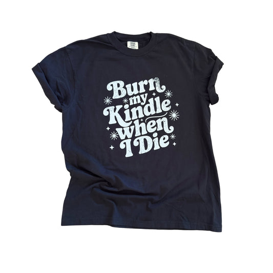 Burn My Kindle When I Die - Graphic Tee 📚🔥🖤