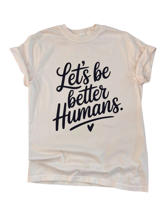 Let's Be Better Human - Graphic Tee 🤍🖤✨