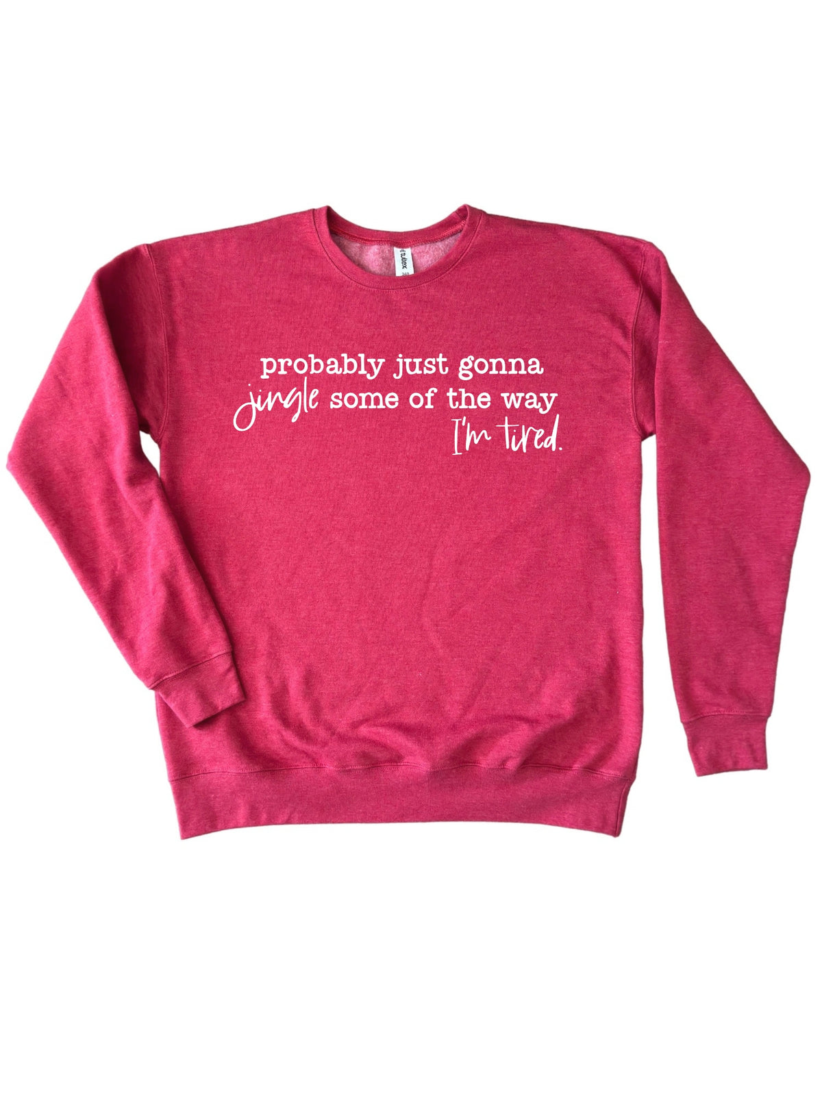 Probably Just Gonna Jingle Some of the Way I'm Tired Christmas Crewneck Sweatshirt
