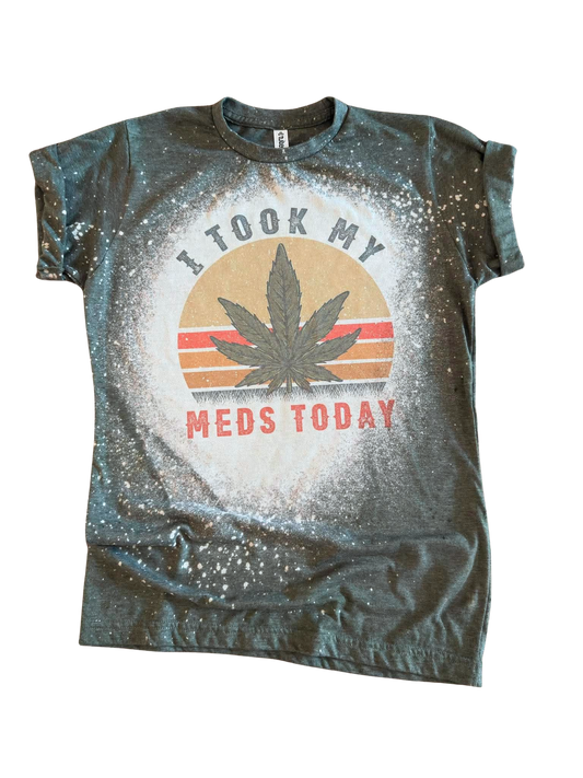 I Took My Meds Today - Bleached Tee 🌿😅✨