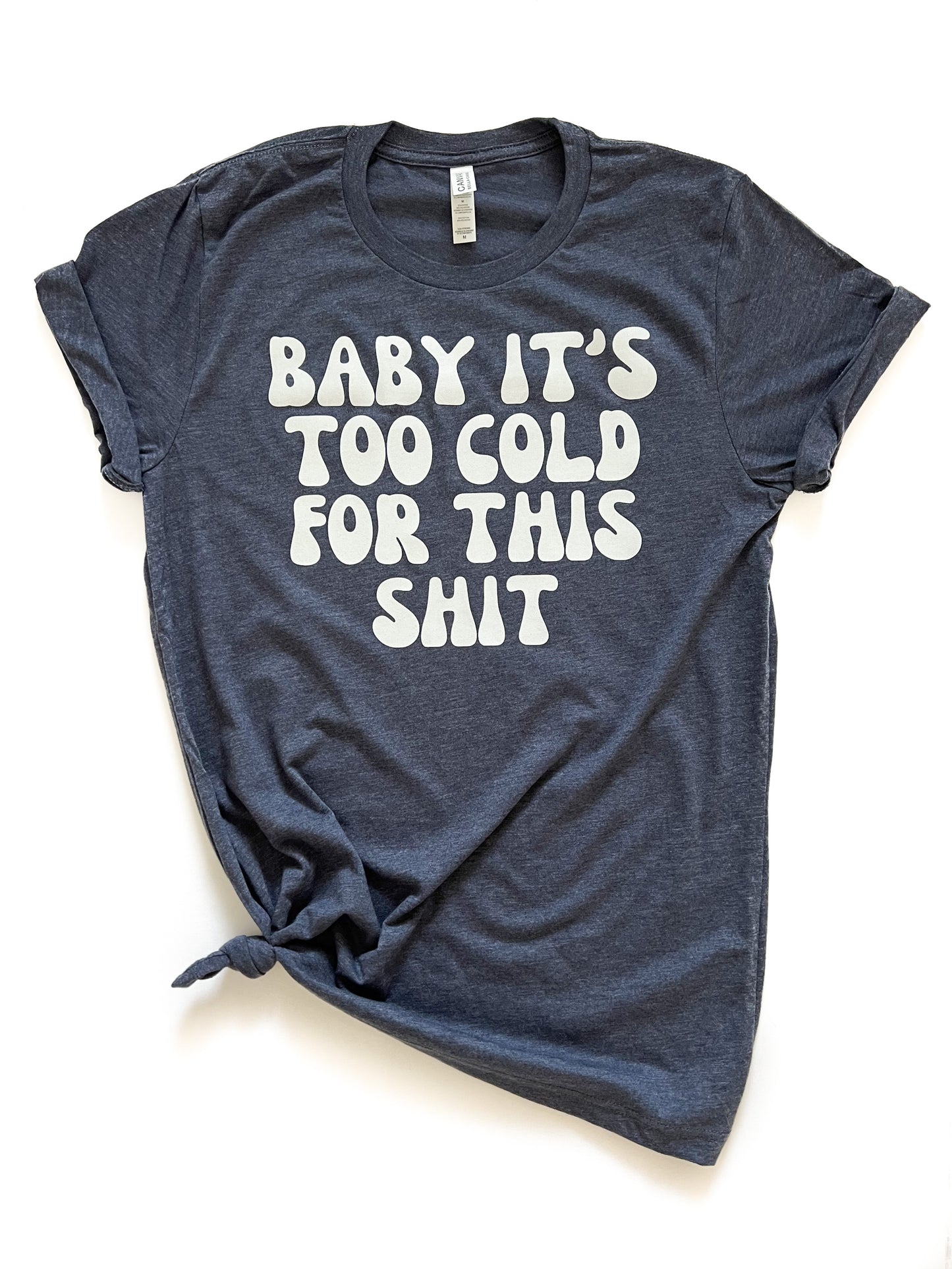 Baby It's Too Cold For This Shit Graphic Tee