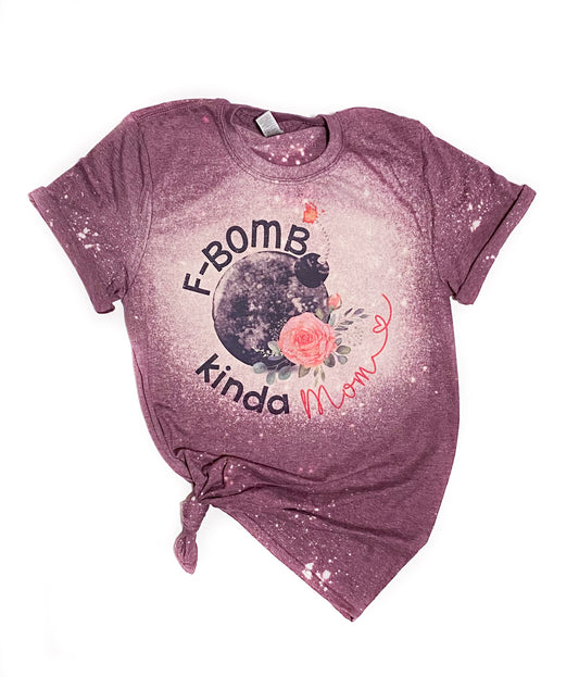F Bomb Kinda Mom Bleached Tee